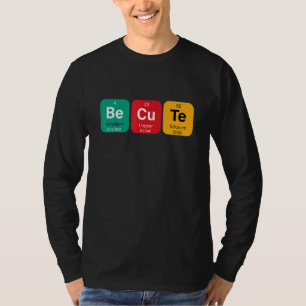 Sei süß mit lustiger Periodentafel der Elemente T-Shirt