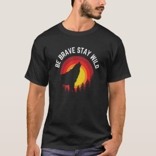 Sei tapfer Bleibe Wild Wolf Wilderness im Freien T-Shirt
