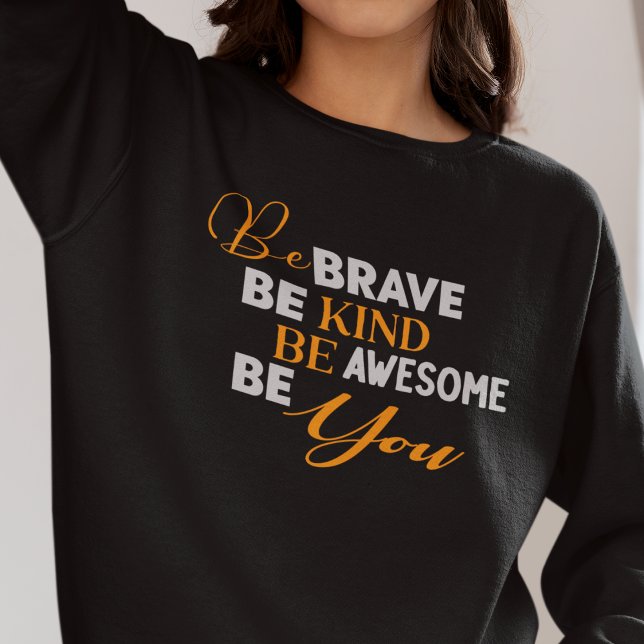 Sei tapfer, sei Phantastisch, wenn du bist Sweatshirt (Be Brave Be Kind Be Awesome Be You Sweatshirt)