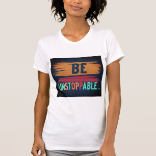 Sei unaufhaltsam kühne T - Shirt-Design T-Shirt