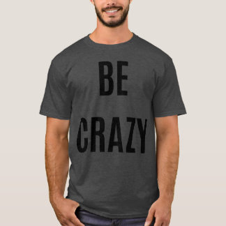 Sei verrückt, Junge T-Shirt