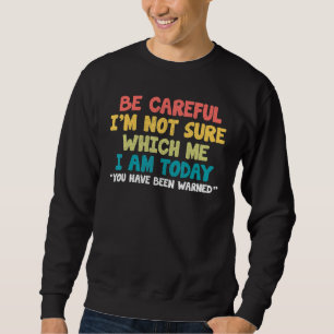 Sei vorsichtig, ich bin mir nicht sicher, welche i sweatshirt