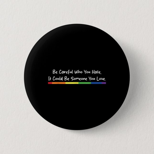 Sei vorsichtig, wen du hasst, es könnte jemand sei button (Vorderseite)