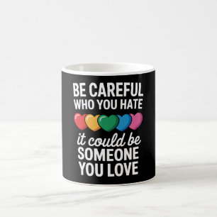 Sei vorsichtig, wen du hasst LGBTQ Gay Pride Regen Kaffeetasse
