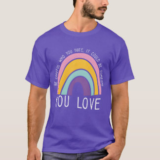 Sei vorsichtig, wen du hasst Regenbogen-Stolz LGBT T-Shirt