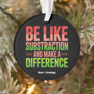 Sei wie die Subtraktion und mache einen Unterschie Ornament