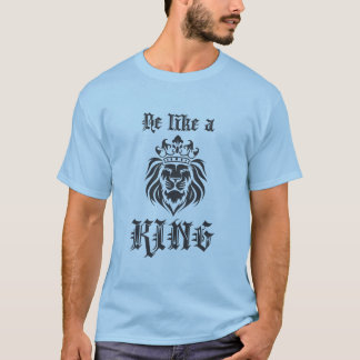 Sei wie ein König 2 T-Shirt