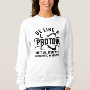 Sei wie ein Proton Sweatshirt