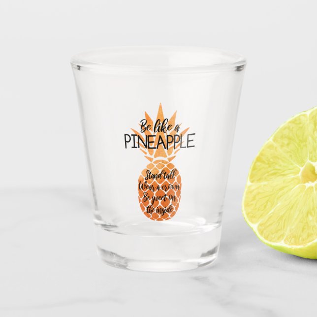 Sei wie eine Ananas Schnapsglas (Vorderseite)