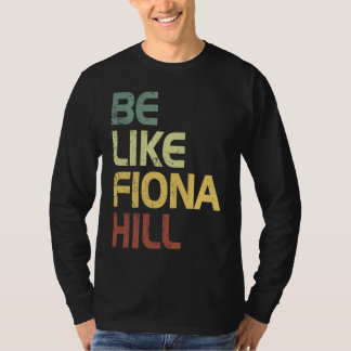 sei wie fiona hill T-Shirt