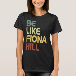 sei wie fiona hill T-Shirt