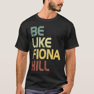 sei wie fiona hill T-Shirt