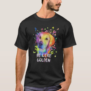 Sei wie Golden Motivationszitat Golden Retriever T-Shirt
