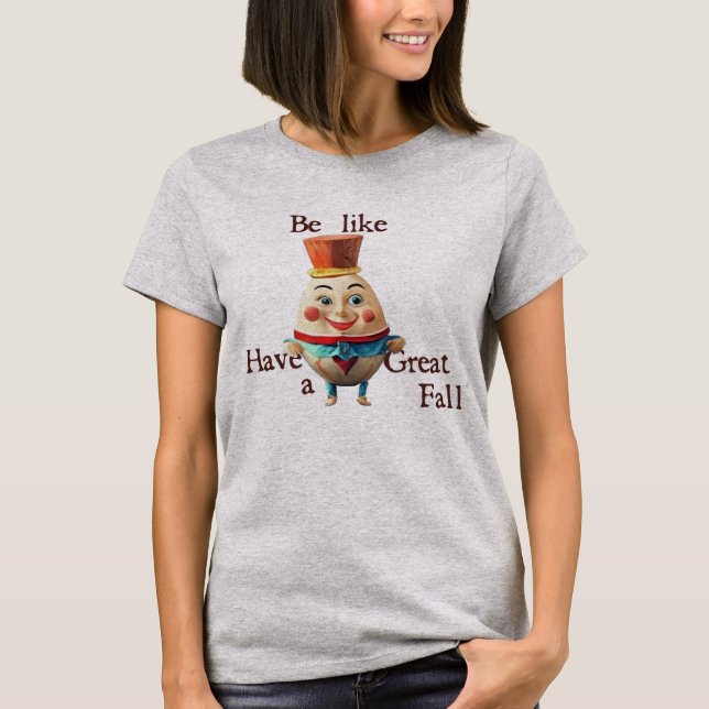 Sei wie Humpty T-Shirt (Vorderseite)