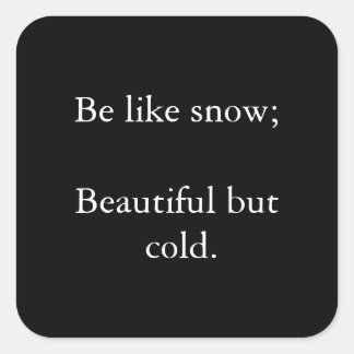 Sei wie Schnee schön, aber kalt - Schwarze Aufkleb Quadratischer Aufkleber