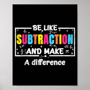 Sei wie Subtraktion Lustige Mathe-Zitat Lehrer Sch Poster