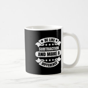 Sei wie Subtraktion und mache einen Unterschied Lu Kaffeetasse