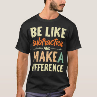 Sei wie Subtraktion und mache einen Unterschied Lu T-Shirt