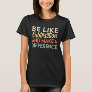 Sei wie Subtraktion und mache einen Unterschied Lu T-Shirt