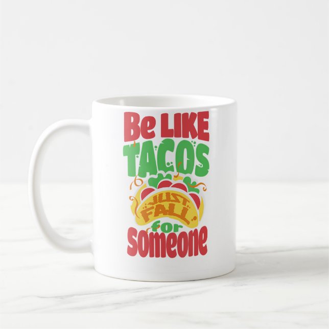 Sei wie Tacos, verliebe dich einfach in jemanden,  Kaffeetasse (Links)