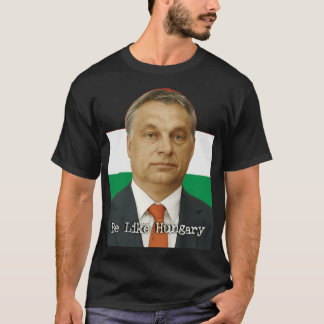 Sei wie Ungarn Viktor Orban Geschenk T-Shirt