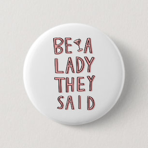 Seid eine Frau, die sie gesagt haben Button