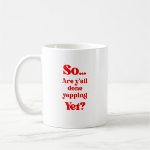 Seid ihr endlich fertig mit plappern? kaffeetasse