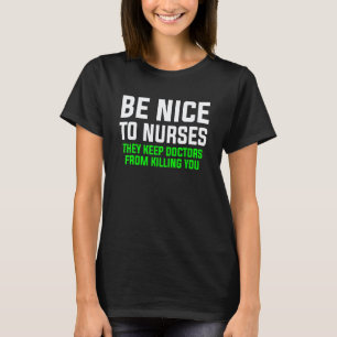 Seid nett zu Krankenschwestern Sie bewahren Ärzte T-Shirt