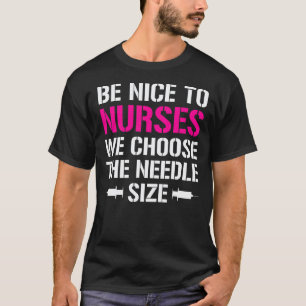 Seid nett zu Krankenschwestern Wir wählen die Nade T-Shirt