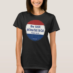 Seid still und erkennet, dass ich Gott bin T-Shirt