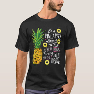 Seien Sie Ananas Stand Tall Tragen Sie eine Krone T-Shirt