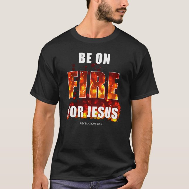 Seien Sie auf dem Feuer für Jesus - Christliche In T-Shirt (Vorderseite)
