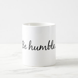 Seien Sie bescheidene Kaffee-Tasse Tasse