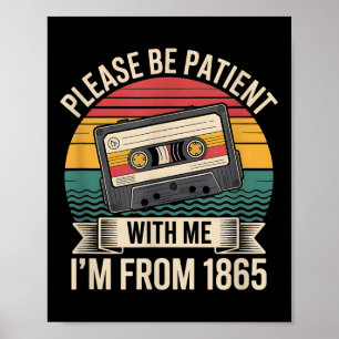 Seien Sie bitte geduldig mit mir im 1865 19. Poster