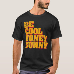 Seien Sie Cool Honey Bunny T-Shirt