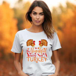 Seien Sie dankbar, dass Sie kein türkischer T - Sh T-Shirt