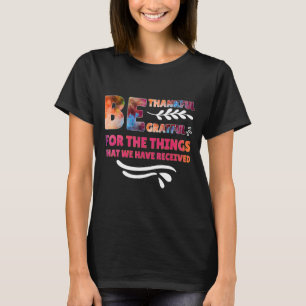 Seien Sie dankbar für die Dinge, die wir haben T-Shirt