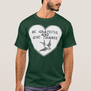Seien Sie dankbar und geben Sie Danke Thirt T-Shirt