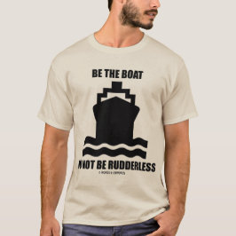 Seien Sie das Boot sind nicht führerlos T-Shirt
