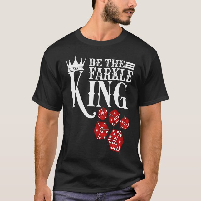 Seien Sie das Farkle King Farkle Dice Game T-Shirt (Vorderseite)