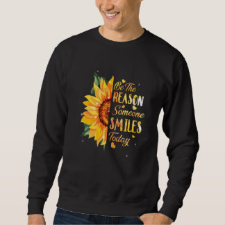 Seien Sie der Grund, warum heute jemand lächelt So Sweatshirt