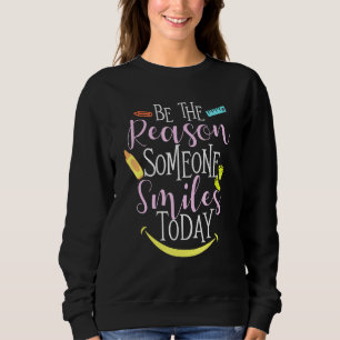 Seien Sie der Grund, warum jemand heute lächelt, d Sweatshirt