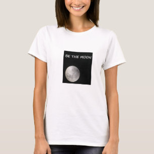SEIEN SIE DER MOND; REFLEKTIEREN SIE THE SUN! T-Shirt