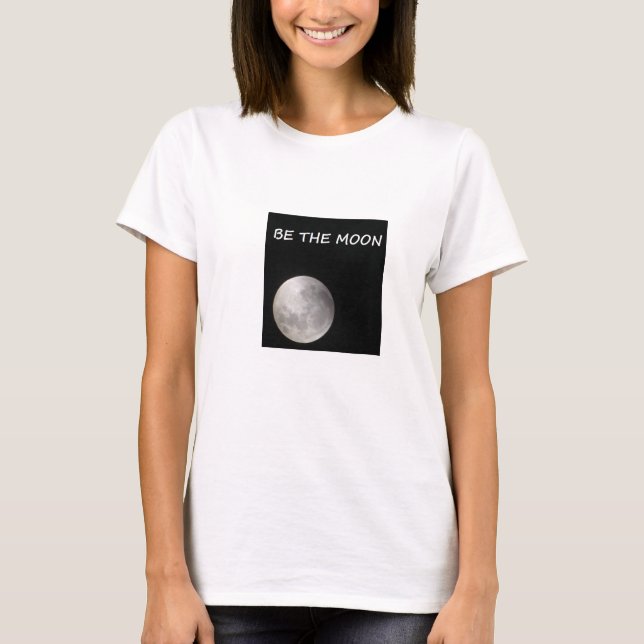 SEIEN SIE DER MOND; REFLEKTIEREN SIE THE SUN! T-Shirt (Vorderseite)