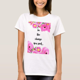 Seien Sie die Änderung, die Sie suchen T-Shirt