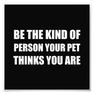 Seien Sie die Art der Person, die Haustier denkt Fotodruck