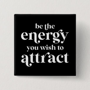 Seien Sie die Energie, die Sie anziehen möchten Button