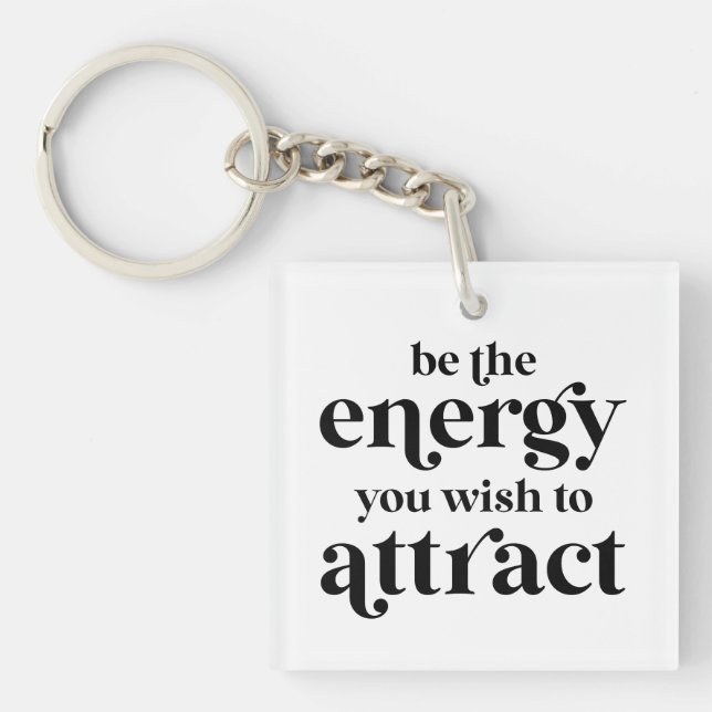 Seien Sie die Energie, die Sie anziehen möchten Schlüsselanhänger (Vorderseite)