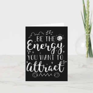Seien Sie die Energie, die Sie Gewollt haben, um e Karte