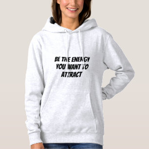 Seien Sie die Energie, die Sie Gewollt haben, um H Hoodie